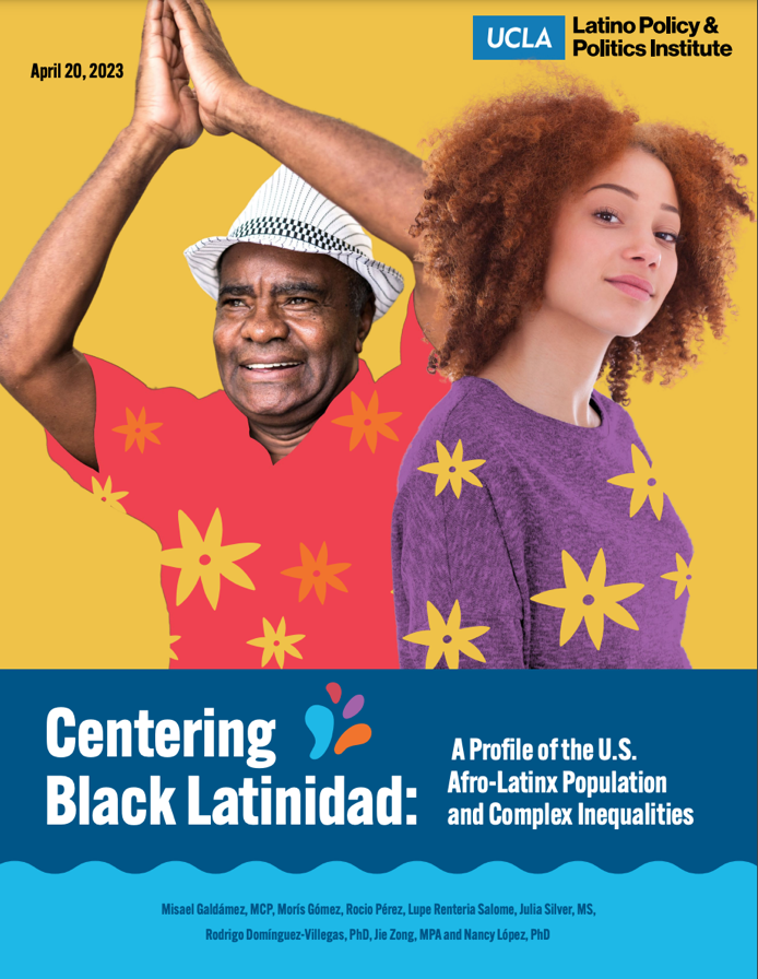 Report: Centering Black Latinidad - A profile of the U.S. Afro-Latinx Population and Complex Inequalities 